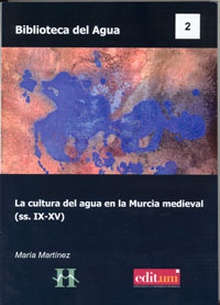 La Cultura del Agua en la Murcia Medieval (Ss.Ix-Xv) (1ª Ed.)