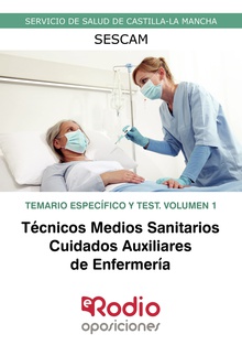 Técnicos Medios Sanitarios. Cuidados Auxiliares de Enfermería. Temario Específico y Test. Volumen 1. Servicio de Salud de Castilla La Mancha (SESCAM)