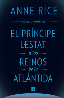 El Príncipe Lestat y los reinos de la Atlántida (Crónicas Vampíricas 12)