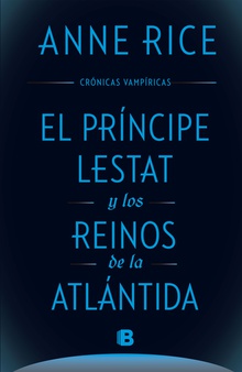 El Príncipe Lestat y los reinos de la Atlántida (Crónicas Vampíricas 12)