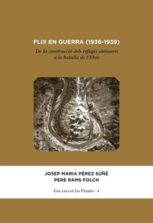 FLIX EN GUERRA (1936-1939). DE LA CONSTRUCCIO DELS REFUGIS ANTIAERIS A LA BATALLA DE L'EBRE
