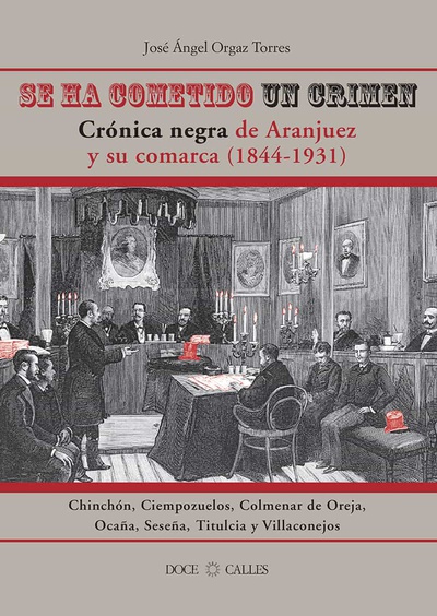 Se ha cometido un crimen. Crónica negra de Aranjuez y su comarca (1844-1931)