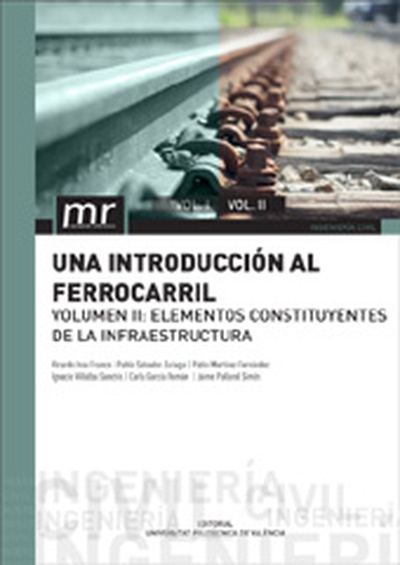 UNA INTRODUCCIÓN AL FERROCARRIL. VOL. II: ELEMENTOS CONSTITUYENTES DE LA INFRAESTRUCTURA