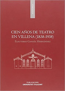 Cien años de teatro en Villena (1838-1938)