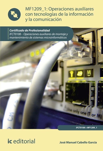 Operaciones auxiliares con tecnologías de la información y la comunicación. IFCT0108 - Operaciones auxiliares de montaje y mantenimiento de sistemas microinformáticos