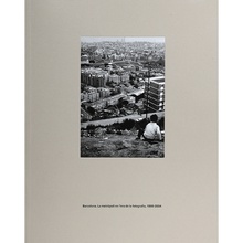 Barcelona. La metròpoli en l'era de la fotografia, 1860-2004