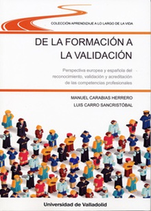 DE LA FORMACIÓN A LA VALIDACIÓN. PERSPECTIVA EUROPEA Y ESPAÑOLA DEL RECONOCIMIENTO, VALIDACIÓN Y ACREDITACIÓN DE COMPETENCIAS PROFESIONALES