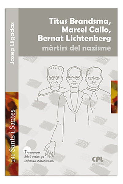 Titus Brandsma, Marcel Callo, Bernat Lichtenberg màrtirs del nazisme