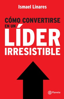 Cómo convertirse en un líder irresistible