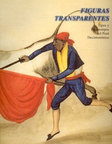 Figuras transparentes: tipos y estereotipos del Perú decimonónico