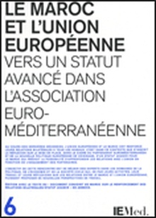 Maroc et l'Union Européenne. Vers un statut avancé dans l'Association Euroméditerranéenne/Le