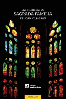 Las vidrieras de la Sagrada Familia de Joan Vila-Grau