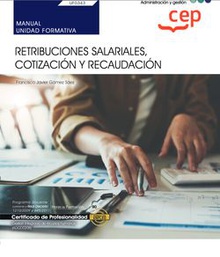 Manual. Retribuciones salariales, cotización y recaudación (UF0343). Certificados de profesionalidad. Gestión integrada de recursos humanos (ADGD0208)