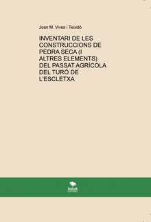 INVENTARI DE LES CONSTRUCCIONS DE PEDRA SECA (I ALTRES ELEMENTS) DEL PASSAT AGRÍCOLA DEL TURÓ DE L'ESCLETXA