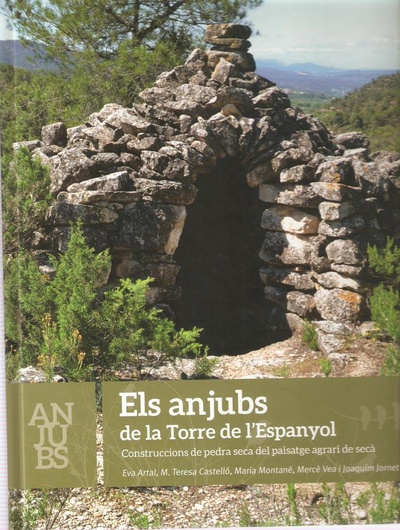 ELS ANJUBS DE LA TORRE DE L'ESPANYOL. Construccions de pedra seca del paisatge agrari de secà