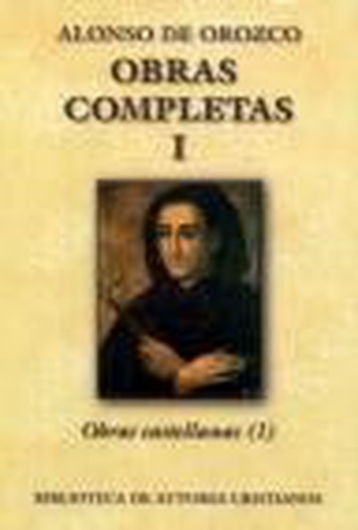 Obras completas de San Alonso de Orozco. I: Obras castellanas (I)