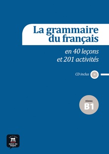 La grammaire du français B1 en 40 leçons et plus de 201 activités