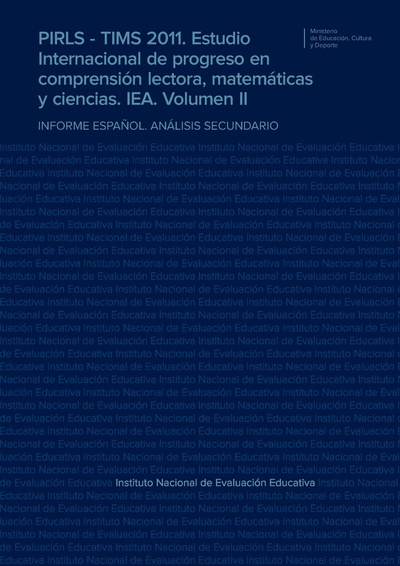PIRLS - TIMS 2011. Estudio Internacional de progreso en comprensión lectora, matemáticas y ciencias. IEA. Volumen II. Informe español. Análisis secundario