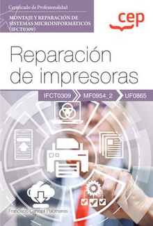 Manual. Reparación de impresoras (UF0865). Certificados de profesionalidad. Montaje y reparación de sistemas microinformáticos (IFCT0309)