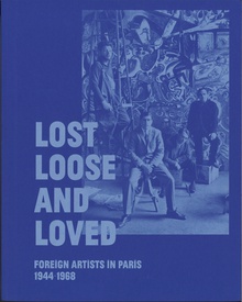 Lost, Loose, and Loved: Foreign Artists in Paris, 1944-1968