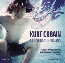 Kurt Cobain. La historia de Nirvana