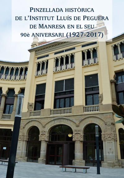 Pinzellada historica de l'Institut Lluis de Peguera en el seu 90e aniversari (1927-2017)