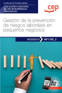 Manual. Gestión de la prevención de riesgos laborales en pequeños negocios (MF1792_2).  Certificados de profesionalidad. Creación y gestión de microempresas (ADGD0210)