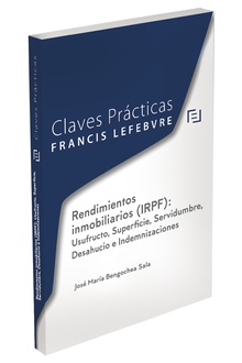 Claves Prácticas Rendimientos inmobiliarios (IRPF): Usufructo, Superficie, Servidumbre, Desahucio e Indemnizaciones