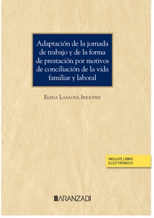 Adaptación de la jornada de trabajo y de la forma de prestación por motivos de conciliación de la vida familiar y laboral (Papel + e-book)