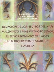 Relación de los hechos del muy magnífico e más virtuoso señor, el Señor Don Miguel Lucas, muy digno condestable de Castilla