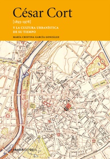 César Cort [1893-1978] y la cultura urbanística de su tiempo