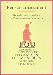 Centenari de les Escoles Normals de Mestres de Girona 1914-2014. Pensar críticament.