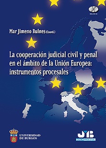 La cooperación judicial civil y penal en el ámbito de la Unión Europea : instrumentos procesales.