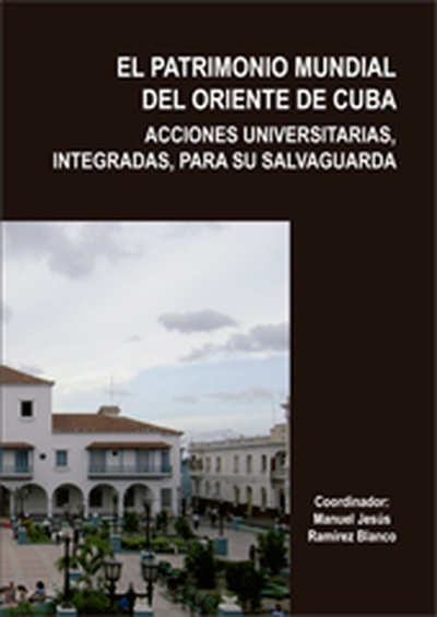 EL PATRIMONIO MUNDIAL DEL ORIENTE DE CUBA. ACCIONES UNIVERSITARIAS, INTEGRADAS, PARA SU SALVAGUARDA (TOMO II)