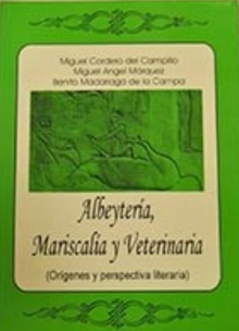Albeytería, Mariscalía y Veterinaria. (Orígenes y perspectiva literaria)