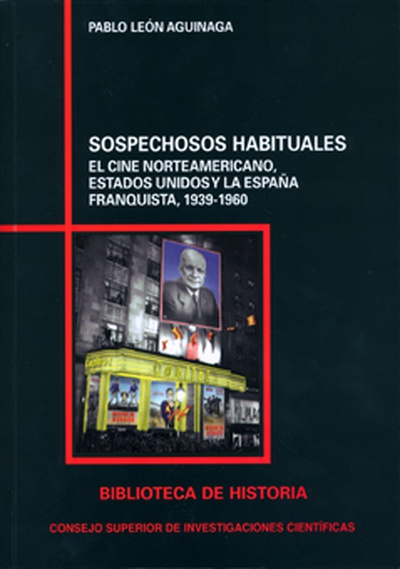 Sospechosos habituales : el cine norteamericano, Estados Unidos y la España franquista, 1939-1960