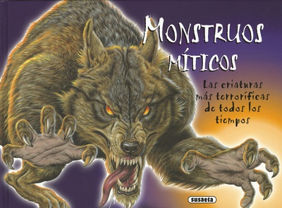 Monstruos míticos. Las criaturas más terroríficas de todos los tiempos