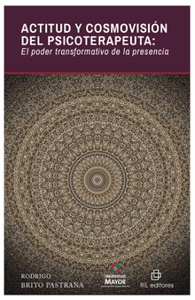 Actitud y cosmovisión del psicoterapeuta: el poder transformativo de la presencia