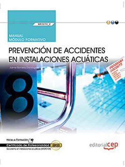 Manual. Prevención de accidentes en instalaciones acuáticas (MF0270_2). Certificados de profesionalidad. Socorrismo en instalaciones acuáticas (AFDP0109)