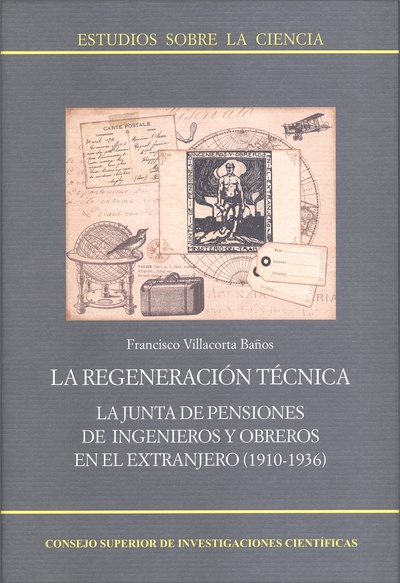 La regeneración técnica : la Junta de Pensiones de ingenieros y obreros en el extranjero (1910-1936)