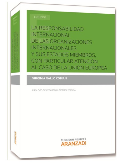 La responsabilidad internacional de las organizaciones internacionales y sus Estados miembros, con particular atención al caso de la Unión Europea
