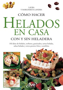 Cómo hacer helados en casa con y sin heladera