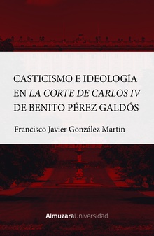 Casticismo e ideología en la Corte de Carlos IV de Benito Pérez Galdós
