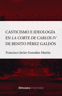 Casticismo e ideología en la Corte de Carlos IV de Benito Pérez Galdós