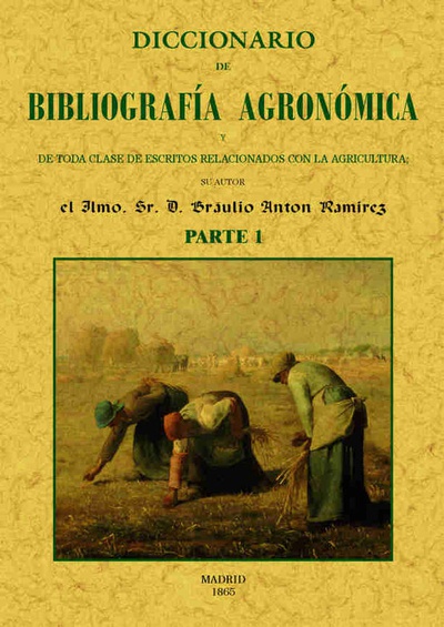 Diccionario de bibliografia agronomica de toda clase de escritos relacionados con la agricultura (2 partes)
