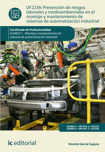 Prevención de riesgos laborales y mediambientales en el montaje y mantenimiento de sistemas de automatización industrial. ELEM0311 - Montaje y mantenimiento de sistemas de automatización industrial