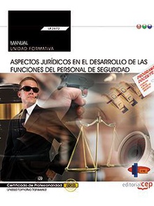 Manual. Aspectos jurídicos en el desarrollo de las funciones del personal de seguridad (Transversal: UF2672). Certificados de profesionalidad