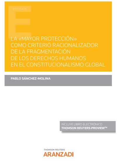 La «mayor protección» como criterio racionalizador de la fragmentación de los derechos humanos en el Constitucionalismo Global (Papel + e-book)
