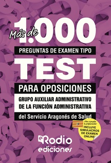 Más de 1.000 preguntas de examen tipo test para oposiciones. Grupo Auxiliar Administrativo de la Función Administrativa. Servicio Aragonés de Salud