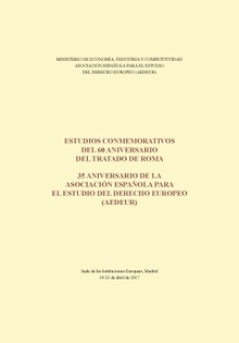 Estudios conmemorativos del 60 aniversario del Tratado de Roma. 35 aniversario de la Asociación Española para el Estudio del Derecho Europeo (AEDEUR)